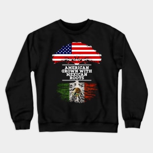 American Grown With Mexican Roots - Gift for Mexican From Mexico Crewneck Sweatshirt